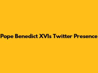 Pope Benedict XVI's Twitter Presence