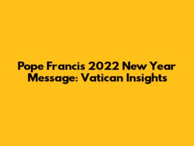 Pope Francis' 2022 New Year Message: Vatican Insights