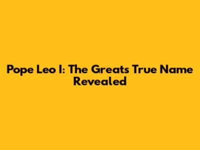 Pope Leo I: The Great's True Name Revealed