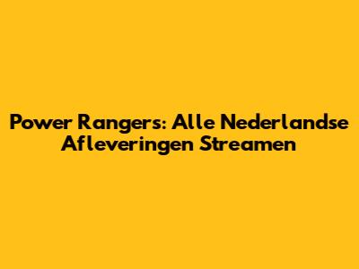 Power Rangers: Alle Nederlandse Afleveringen Streamen