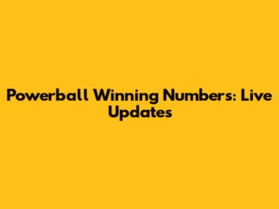 Powerball Winning Numbers: Live Updates