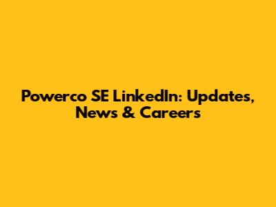 Powerco SE LinkedIn: Updates, News & Careers