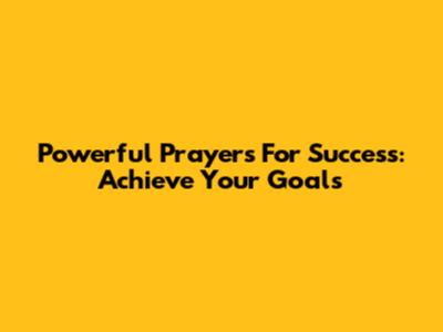 Powerful Prayers For Success: Achieve Your Goals