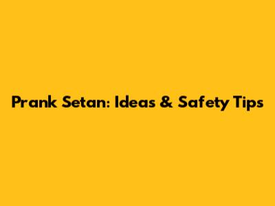 Prank Setan: Ideas & Safety Tips