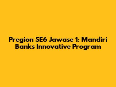 Pregion SE6 Jawase 1: Mandiri Bank's Innovative Program