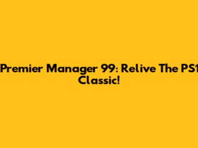 Premier Manager 99: Relive The PS1 Classic!