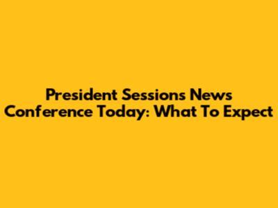 President Sessions' News Conference Today: What To Expect