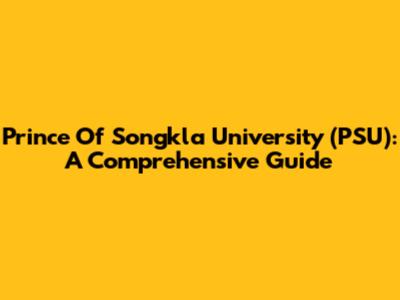 Prince Of Songkla University (PSU): A Comprehensive Guide