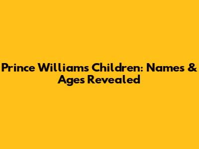 Prince William's Children: Names & Ages Revealed