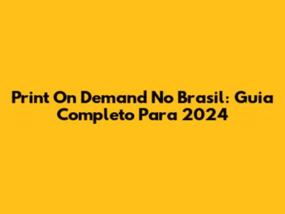 Print On Demand No Brasil: Guia Completo Para 2024