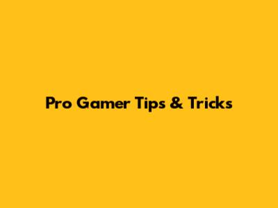 Pro Gamer Tips & Tricks