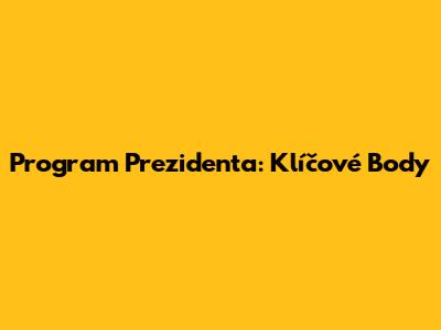 Program Prezidenta: Klíčové Body