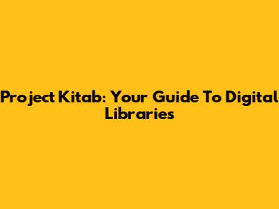 Project Kitab: Your Guide To Digital Libraries