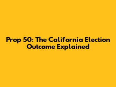 Prop 50: The California Election Outcome Explained