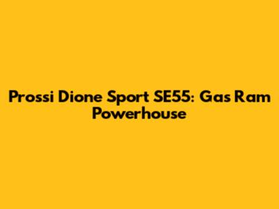 Prossi Dione Sport SE55: Gas Ram Powerhouse