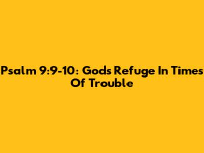 Psalm 9:9-10: God's Refuge In Times Of Trouble