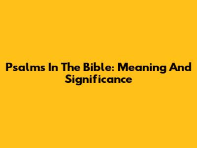 Psalms In The Bible: Meaning And Significance