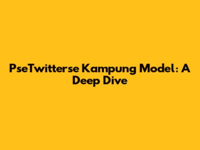 PseTwitterse Kampung Model: A Deep Dive