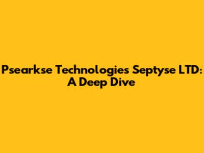 Psearkse Technologies Septyse LTD: A Deep Dive
