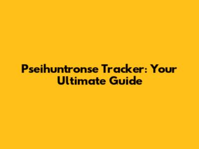 Pseihuntronse Tracker: Your Ultimate Guide