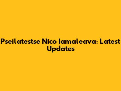 Pseilatestse Nico Iamaleava: Latest Updates