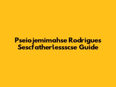 Pseiojemimahse Rodrigues Sescfatherlessscse Guide