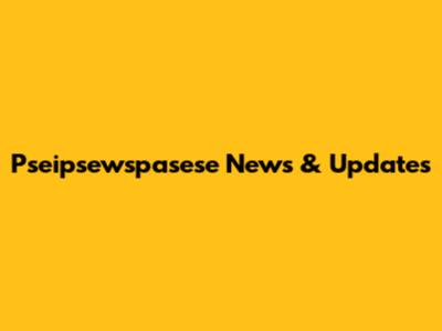 Pseipsewspasese News & Updates