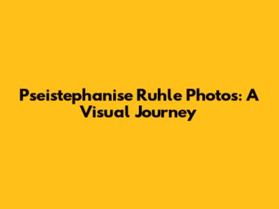 Pseistephanise Ruhle Photos: A Visual Journey