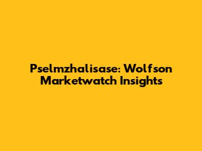 Pselmzhalisase: Wolfson Marketwatch Insights