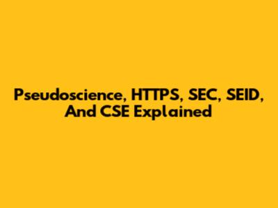 Pseudoscience, HTTPS, SEC, SEID, And CSE Explained