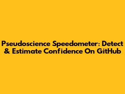 Pseudoscience Speedometer: Detect & Estimate Confidence On GitHub