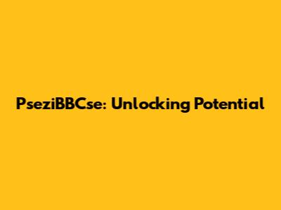 PseziBBCse: Unlocking Potential