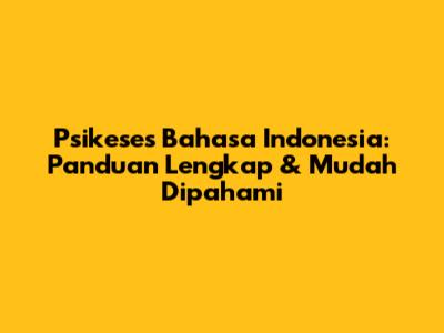 Psikeses Bahasa Indonesia: Panduan Lengkap & Mudah Dipahami