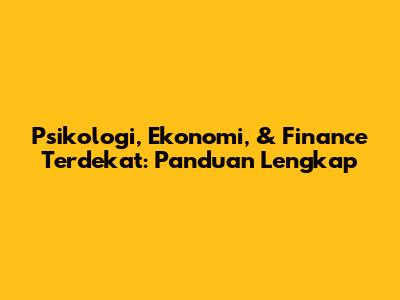 Psikologi, Ekonomi, & Finance Terdekat: Panduan Lengkap