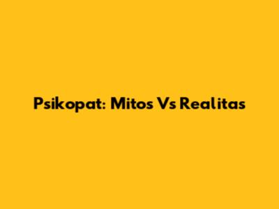 Psikopat: Mitos Vs Realitas