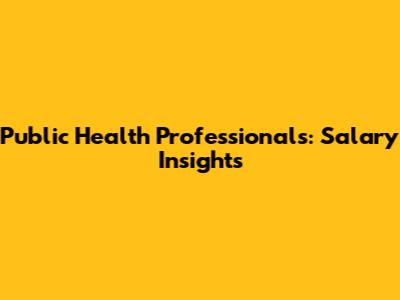 Public Health Professionals: Salary Insights