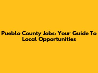 Pueblo County Jobs: Your Guide To Local Opportunities