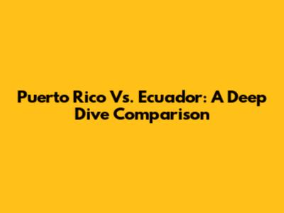 Puerto Rico Vs. Ecuador: A Deep Dive Comparison