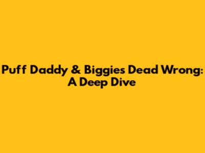 Puff Daddy & Biggie's 'Dead Wrong': A Deep Dive