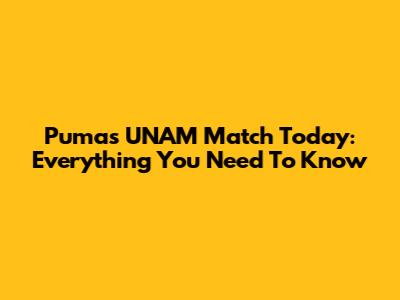 Pumas UNAM Match Today: Everything You Need To Know