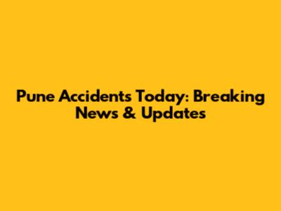 Pune Accidents Today: Breaking News & Updates