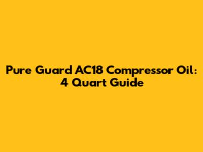 Pure Guard AC18 Compressor Oil: 4 Quart Guide