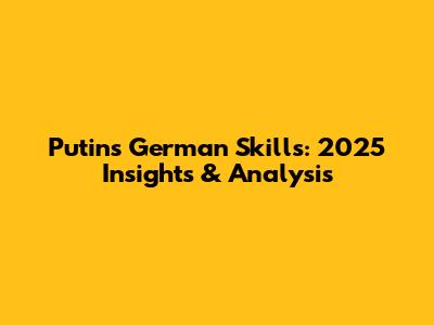 Putin's German Skills: 2025 Insights & Analysis