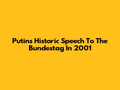 Putin's Historic Speech To The Bundestag In 2001