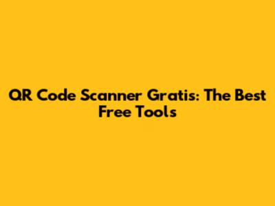 QR Code Scanner Gratis: The Best Free Tools