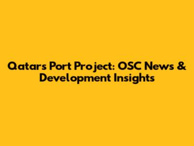 Qatar's Port Project: OSC News & Development Insights