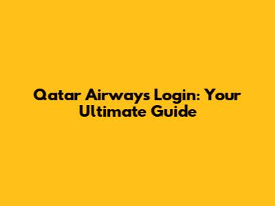 Qatar Airways Login: Your Ultimate Guide