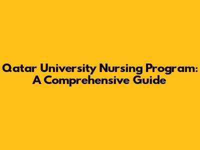Qatar University Nursing Program: A Comprehensive Guide