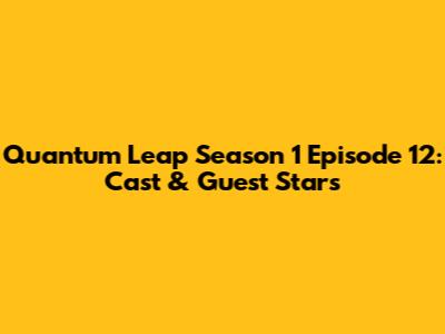 Quantum Leap Season 1 Episode 12: Cast & Guest Stars