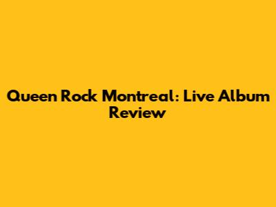 Queen Rock Montreal: Live Album Review